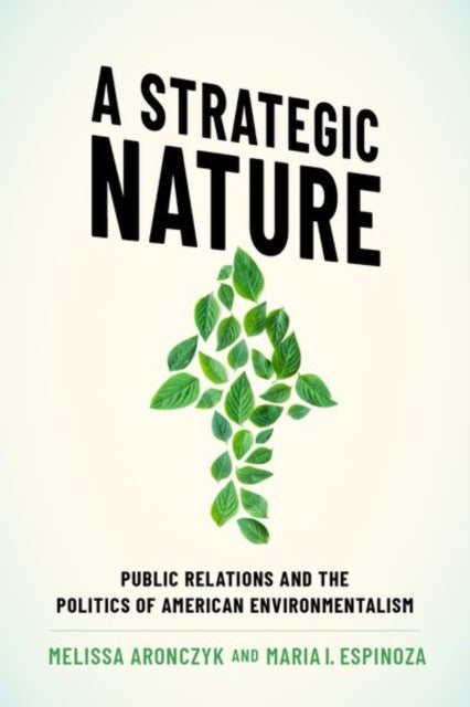 A Strategic Nature - Public Relations and the Politics of American Environmentalism