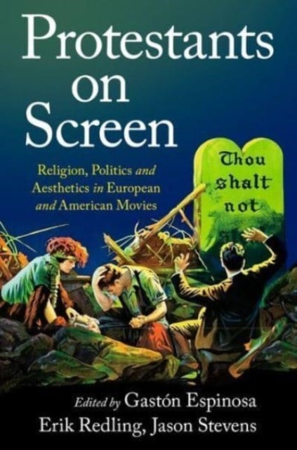 Protestants on Screen - Religion, Politics and Aesthetics in European and American Movies