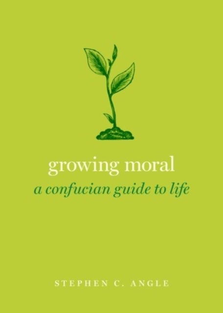 Growing Moral - A Confucian Guide to Life