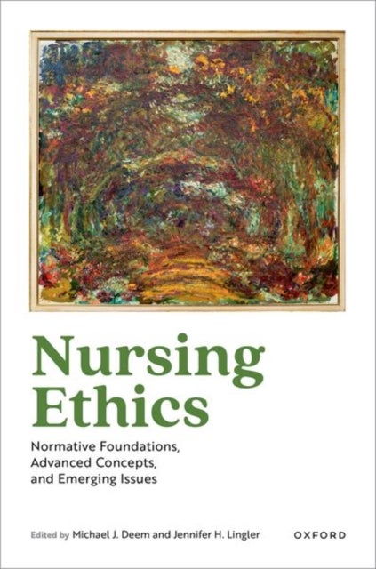 Nursing Ethics - Normative Foundations, Advanced Concepts, and Emerging Issues
