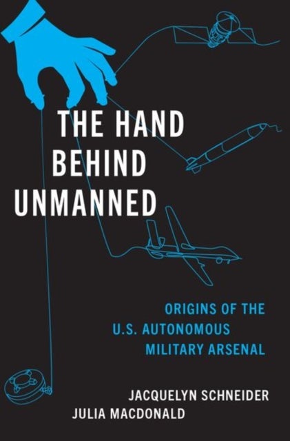 The Hand Behind Unmanned - Origins of the US Autonomous Military Arsenal