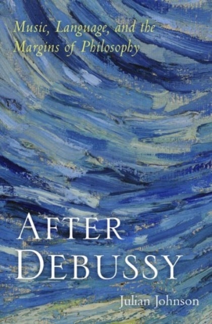 After Debussy - Music, Language, and the Margins of Philosophy