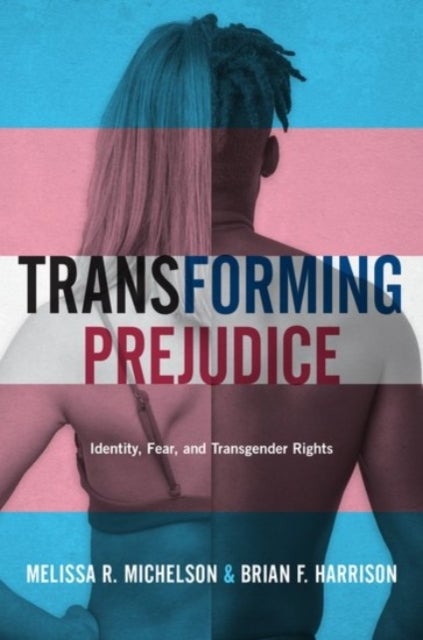 Transforming Prejudice - Identity, Fear, and Transgender Rights