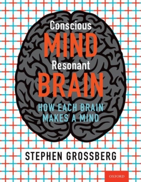 Conscious Mind, Resonant Brain - How Each Brain Makes a Mind