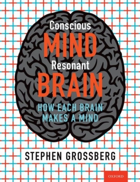 Conscious Mind, Resonant Brain - How Each Brain Makes a Mind