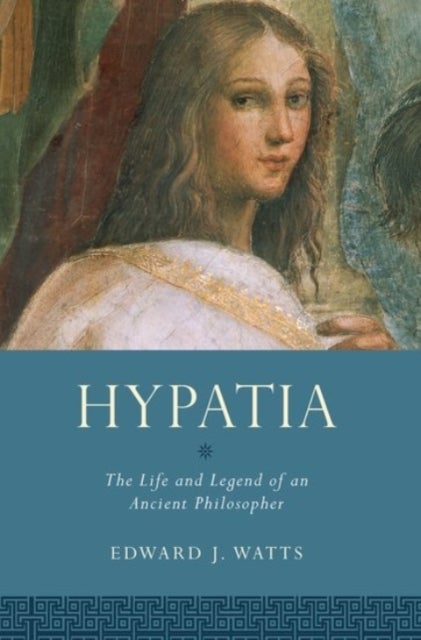 Hypatia - The Life and Legend of an Ancient Philosopher
