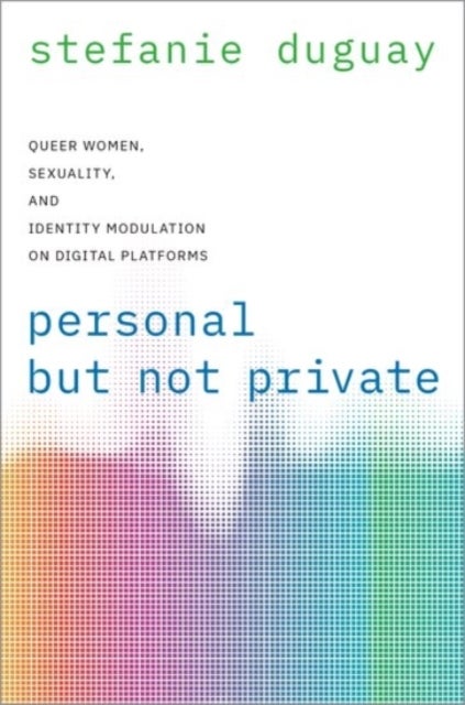 Personal but Not Private - Queer Women, Sexuality, and Identity Modulation on Digital Platforms