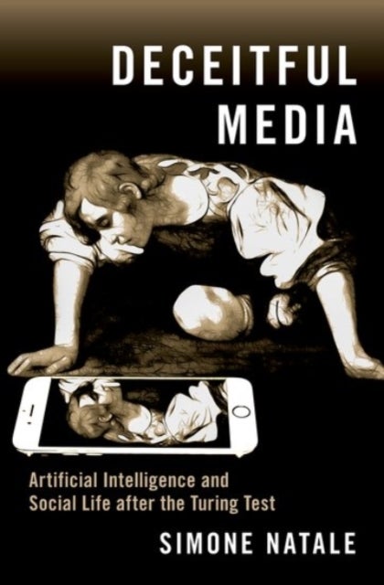 Deceitful Media - Artificial Intelligence and Social Life after the Turing Test