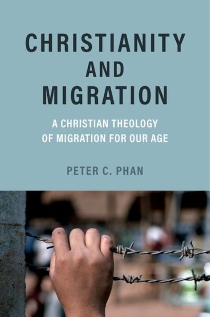 Christianity and Migration - A Christian Theology of Migration for Our Age