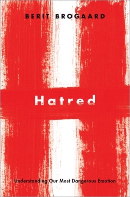Hatred - Understanding Our Most Dangerous Emotion