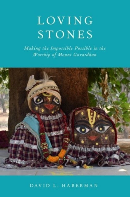 Loving Stones - Making the Impossible Possible in the Worship of Mount Govardhan