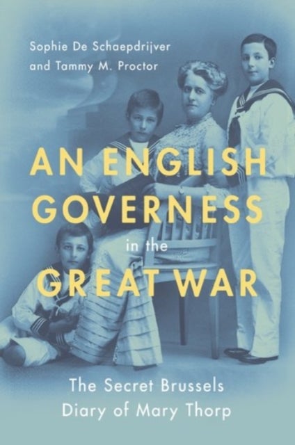 An English Governess in the Great War - The SEcret Brussels Diary of Mary Thorp