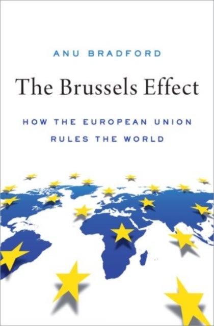 The Brussels Effect - How the European Union Rules the World