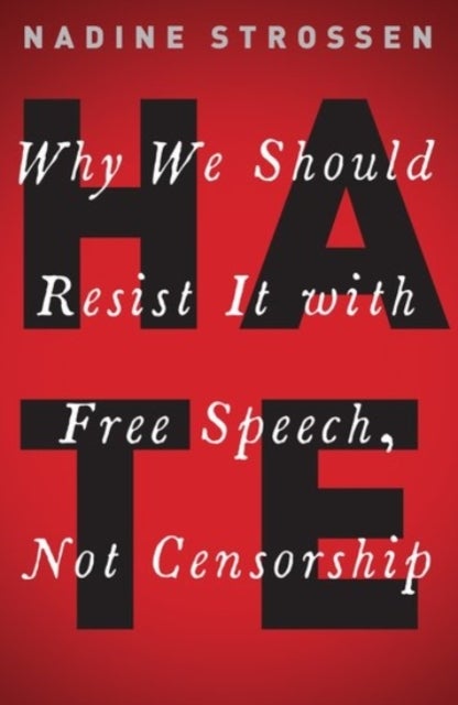 HATE - Why We Should Resist it With Free Speech, Not Censorship