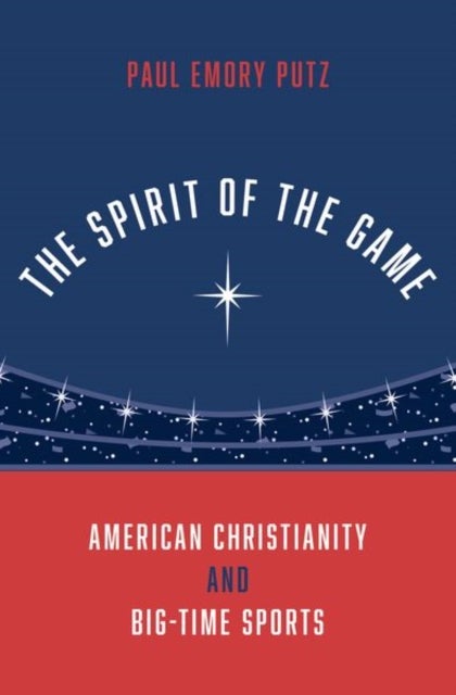 The Spirit of the Game - American Christianity and Big-Time Sports