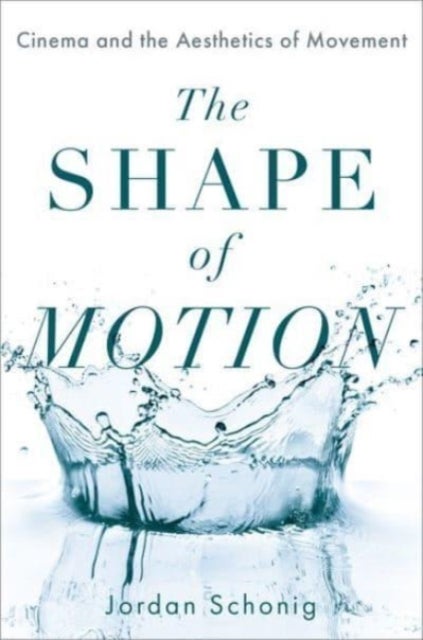 The Shape of Motion - Cinema and the Aesthetics of Movement