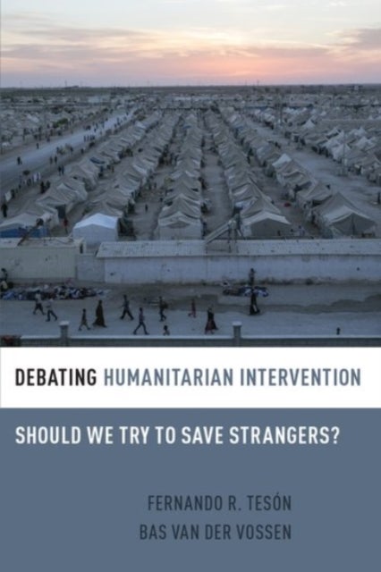 Debating Humanitarian Intervention - Should We Try to Save Strangers?