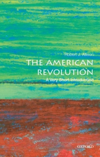 The American Revolution: A Very Short Introduction - A Very Short Introduction