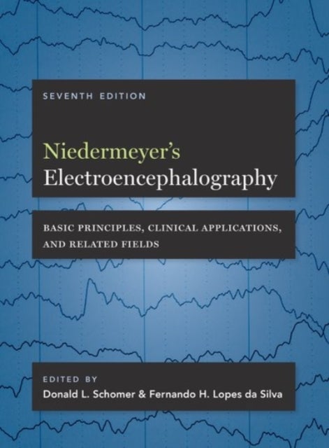 Niedermeyer's Electroencephalography - Basic Principles, Clinical Applications, and Related Fields