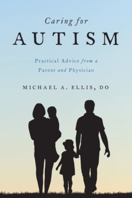 Caring for Autism - Practical Advice from a Parent and Physician