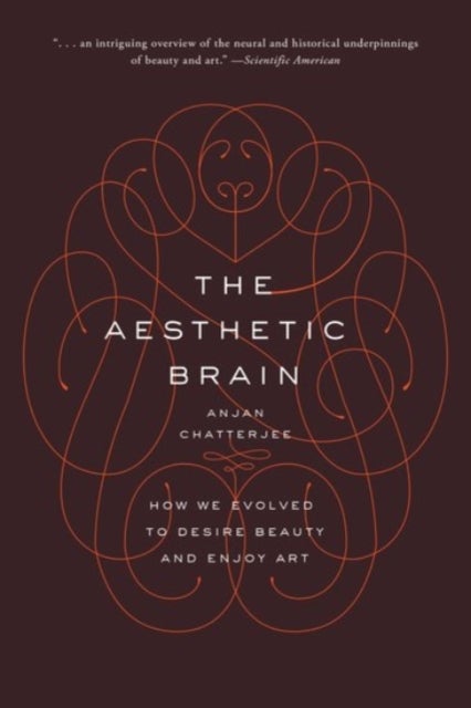 The Aesthetic Brain - How We Evolved to Desire Beauty and Enjoy Art