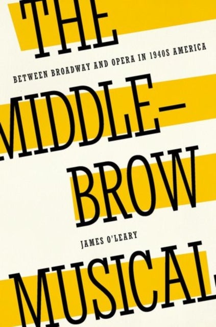 The Middlebrow Musical - Between Broadway and Opera in 1940s America