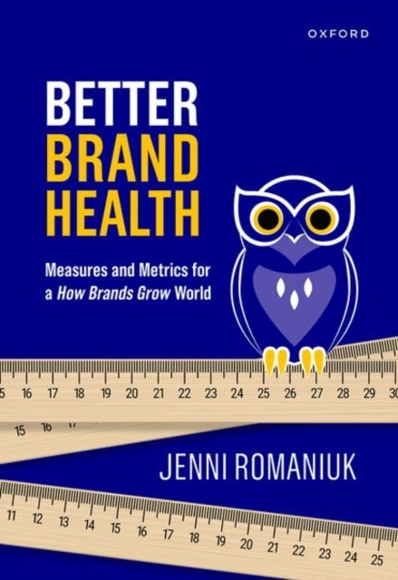 Better Brand Health - Measures and Metrics for a How Brands Grow World