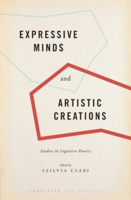 Expressive Minds and Artistic Creations - Studies in Cognitive Poetics
