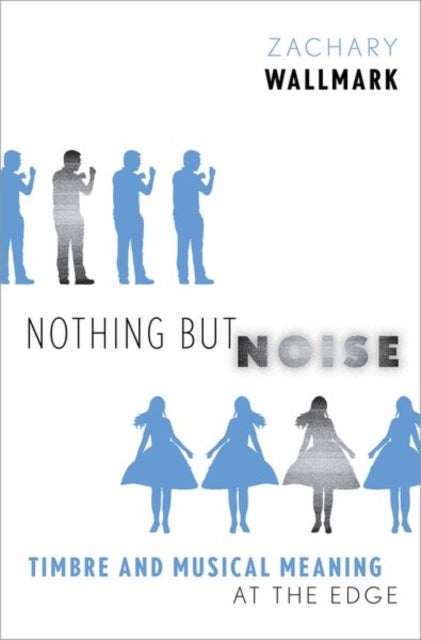 Nothing but Noise - Timbre and Musical Meaning at the Edge