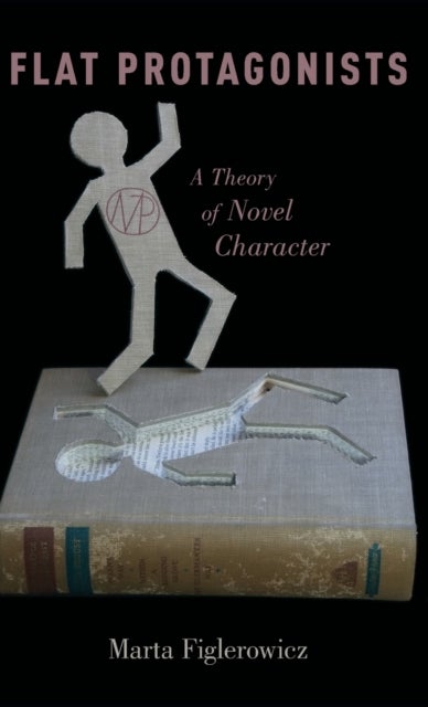 Flat Protagonists - A Theory of Novel Character