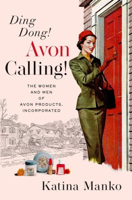 Ding Dong! Avon Calling! - The Women and Men of Avon Products, Incorporated