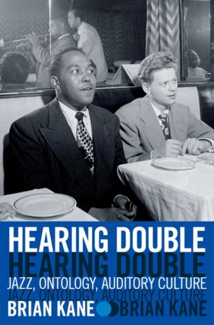 Hearing Double - Jazz, Ontology, Auditory Culture