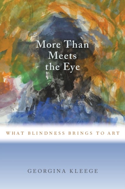 More than Meets the Eye - What Blindness Brings to Art
