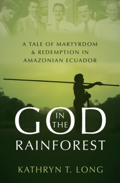God in the Rainforest - Missionaries and the Waorani in Amazonian Ecuador