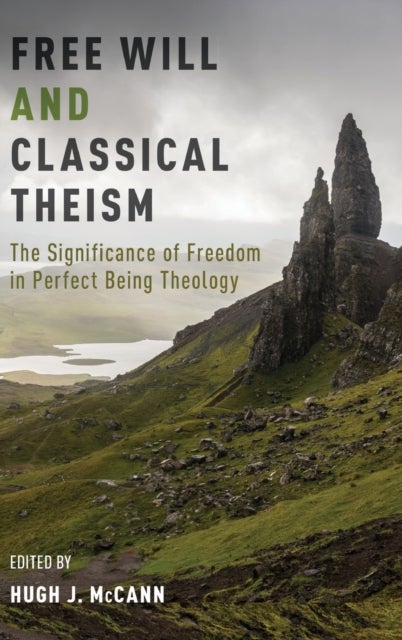 Free Will and Classical Theism - The Significance of Freedom in Perfect Being Theology