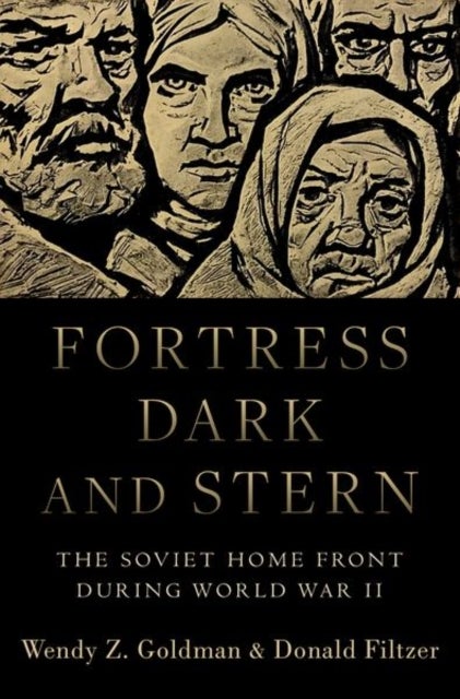 Fortress Dark and Stern - The Soviet Home Front during World War II