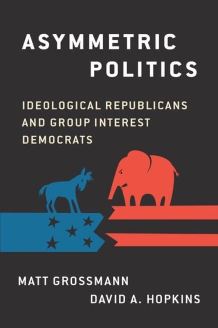 Asymmetric Politics - Ideological Republicans and Group Interest Democrats