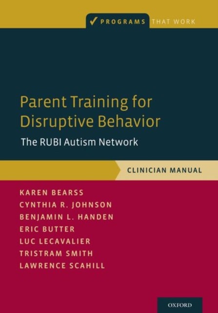 Parent Training for Disruptive Behavior - The RUBI Autism Network, Clinician Manual