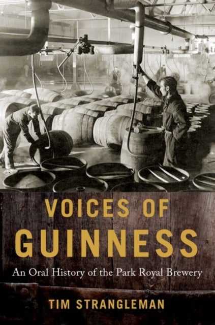 Voices of Guinness - An Oral History of the Park Royal Brewery