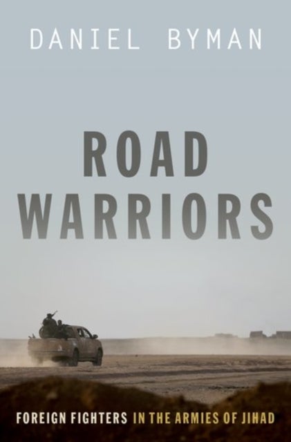 Road Warriors - Foreign Fighters in the Armies of Jihad
