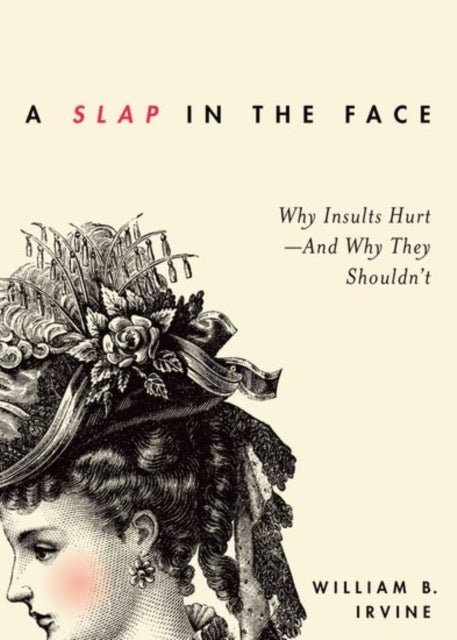 A Slap in the Face - Why Insults Hurt -- And Why They Shouldn't