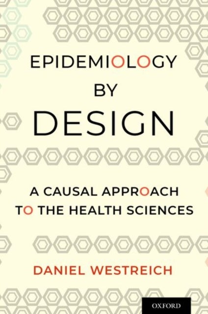 Epidemiology by Design - A Causal Approach to the Health Sciences