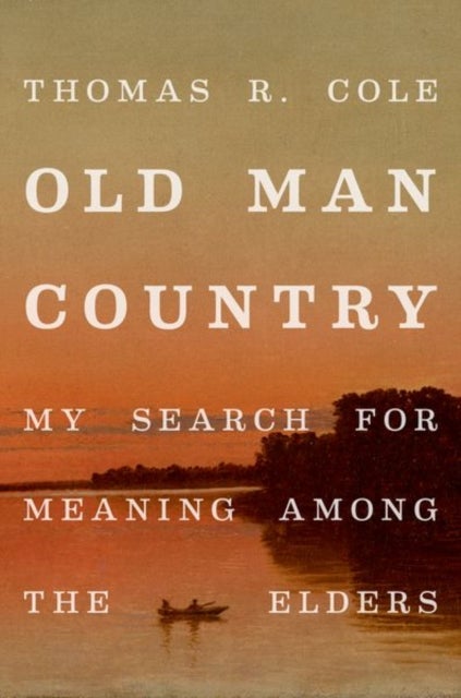 Old Man Country - My Search for Meaning Among the Elders