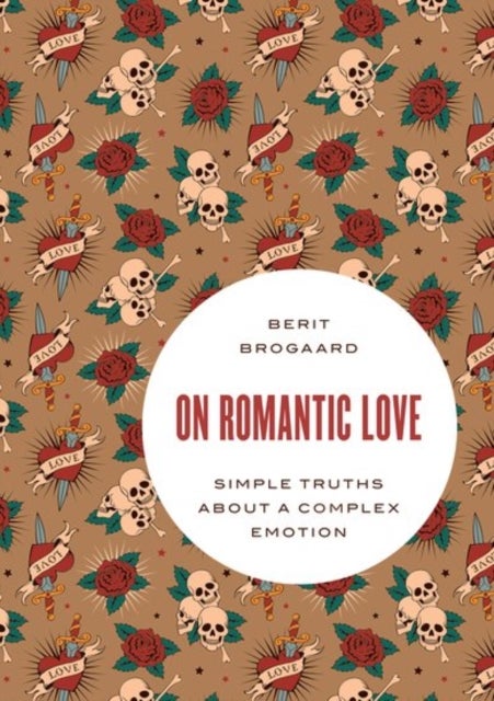 On Romantic Love - Simple Truths about a Complex Emotion