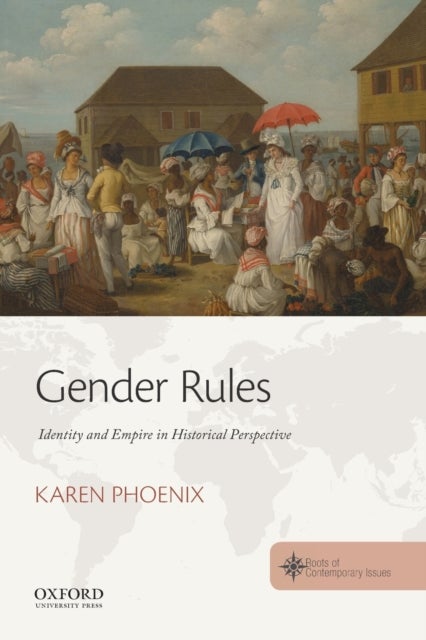Gender Rules - Identity and Empire in Historical Perspective