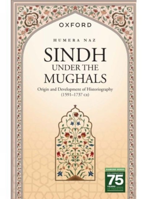 Sindh under the Mughals - Origin and Development of Historiography (15911737 CE)