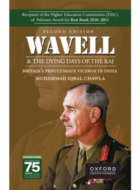 Wavell and the Dying Days of the Raj - Britains Penultimate Viceroy in India