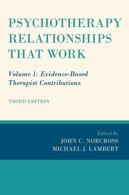Psychotherapy Relationships that Work - Volume 1: Evidence-Based Therapist Contributions