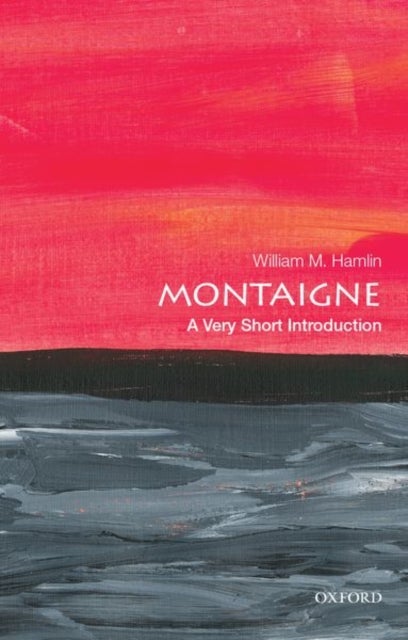 Montaigne: A Very Short Introduction - A Very Short Introduction
