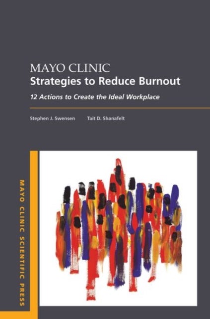 Mayo Clinic Strategies To Reduce Burnout - 12 Actions to Create the Ideal Workplace